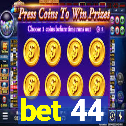 bet 44